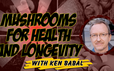 Mushrooms for Health and Longevity with Ken Babal