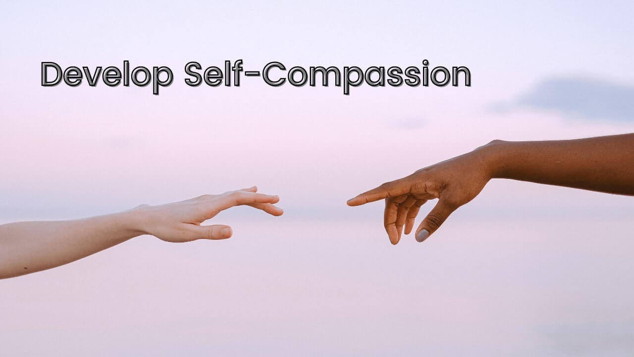 Develop Self Compassion
