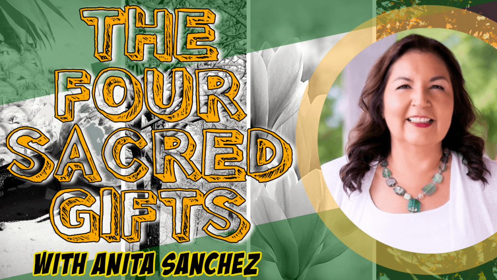 The Four Sacred Gifts with Anita Sanchez