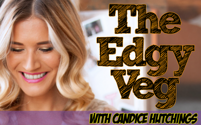 The Edgy Veg (New Vegan Recipes) with Candice Hutchings
