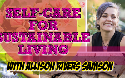 Self-care for Sustainable Living with Allison Rivers Samson