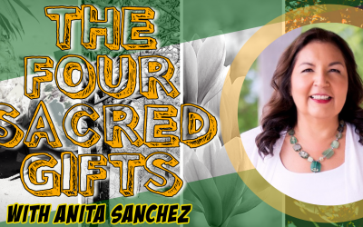 The Four Sacred Gifts with Anita Sanchez
