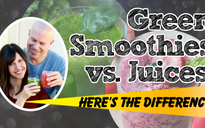 Green Smoothies vs. Juices:  Here’s the Difference