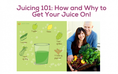 Juicing 101: The How and Why to Get Your Juice On!